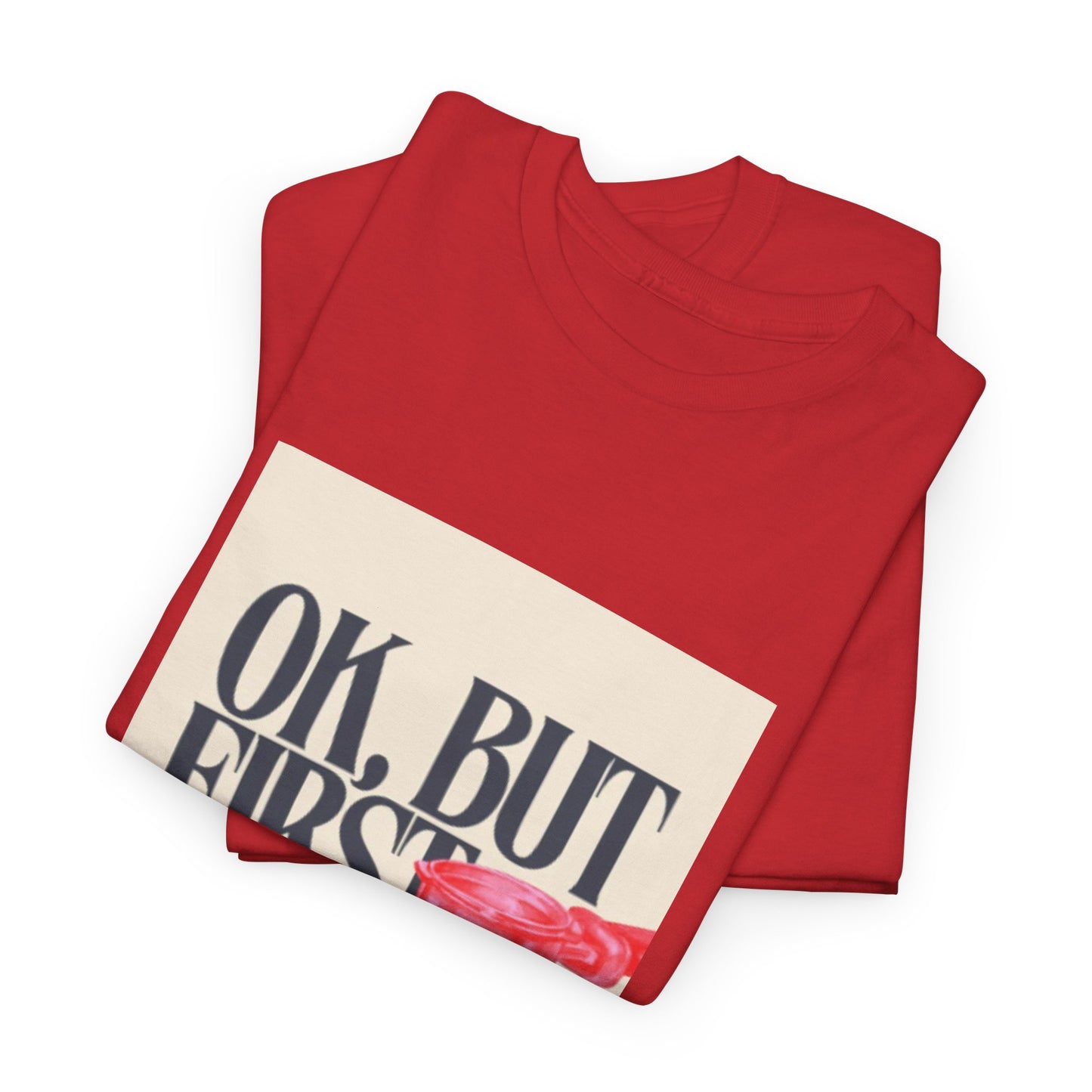 Ok, But First Coffee - Short Sleeve Tee