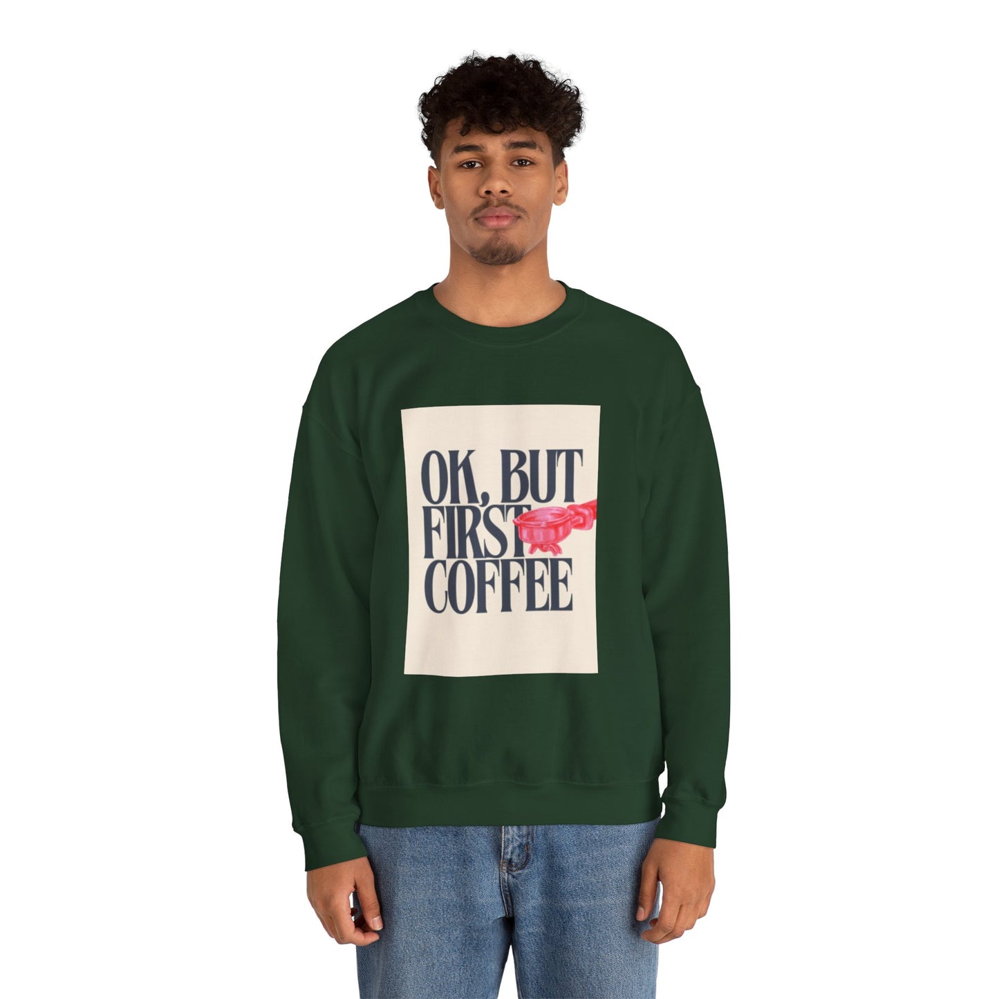 Ok, But First Coffee - Crewneck