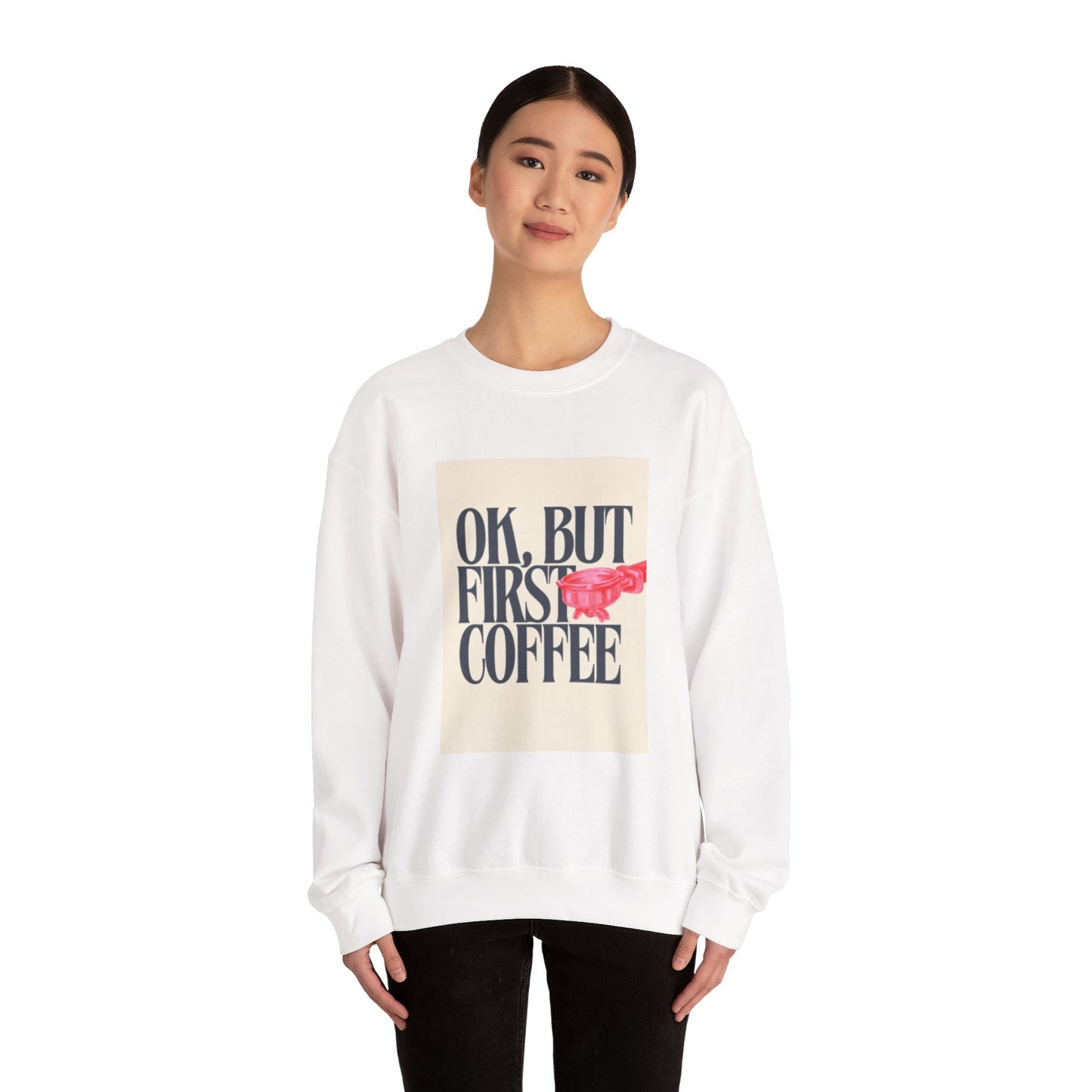 Ok, But First Coffee - Crewneck