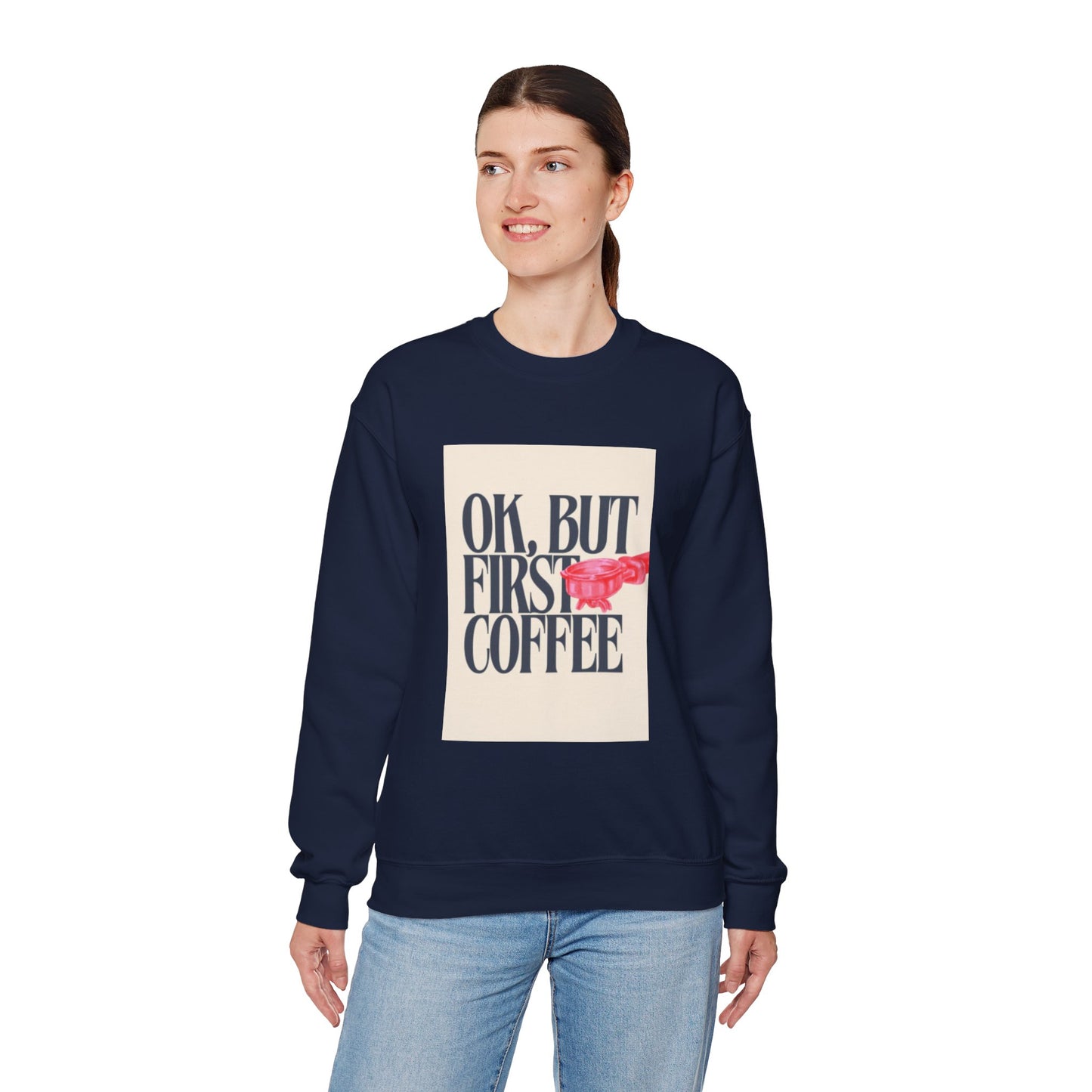 Ok, But First Coffee - Crewneck