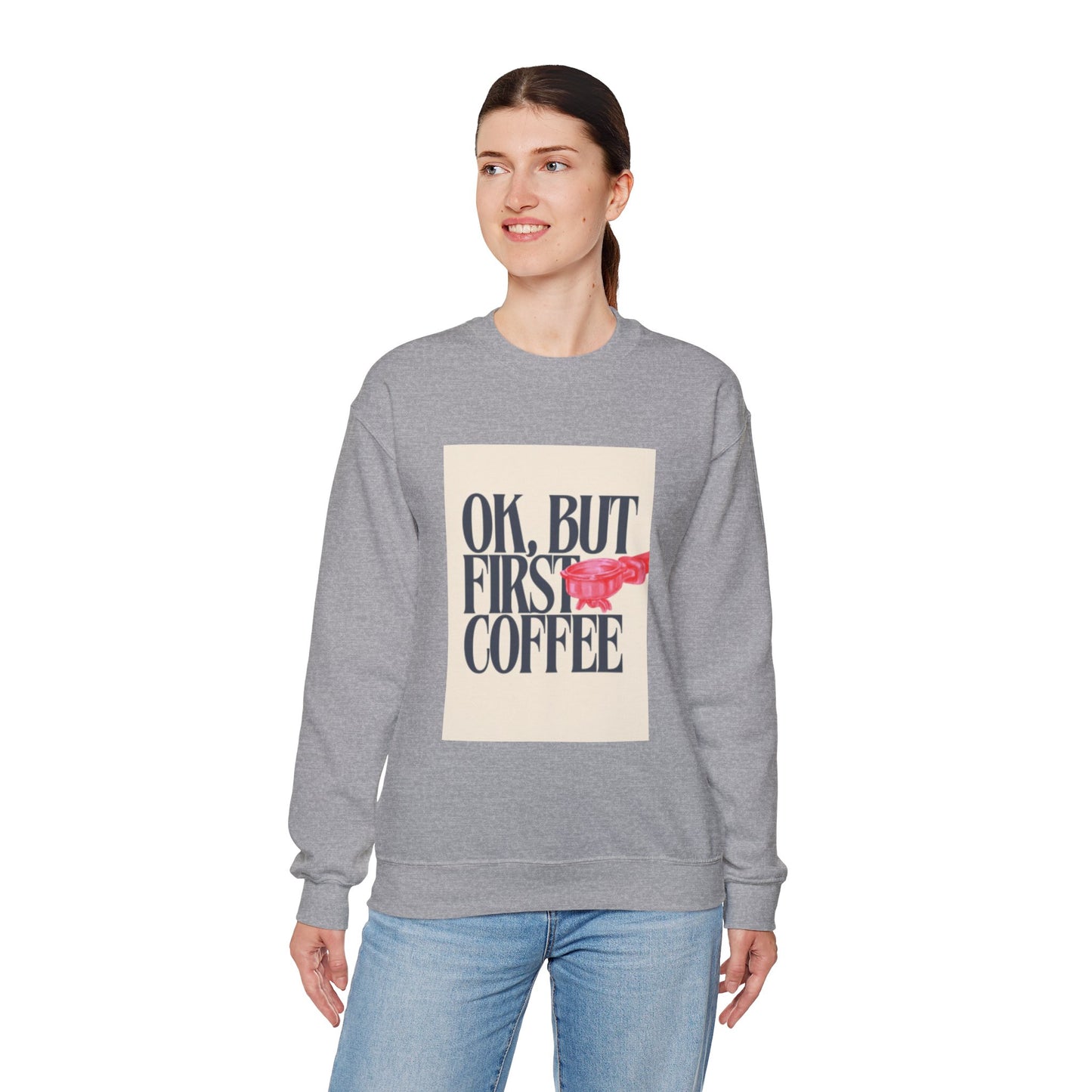 Ok, But First Coffee - Crewneck