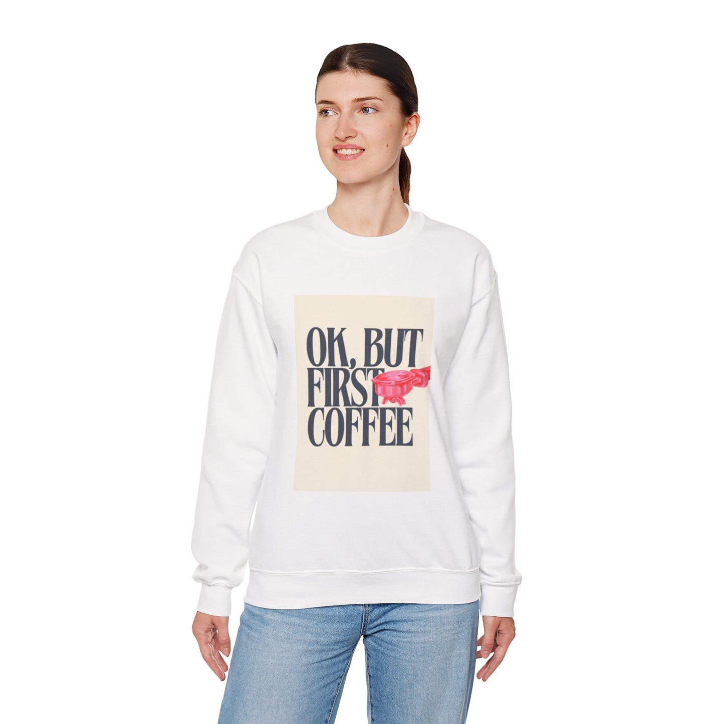 Ok, But First Coffee - Crewneck