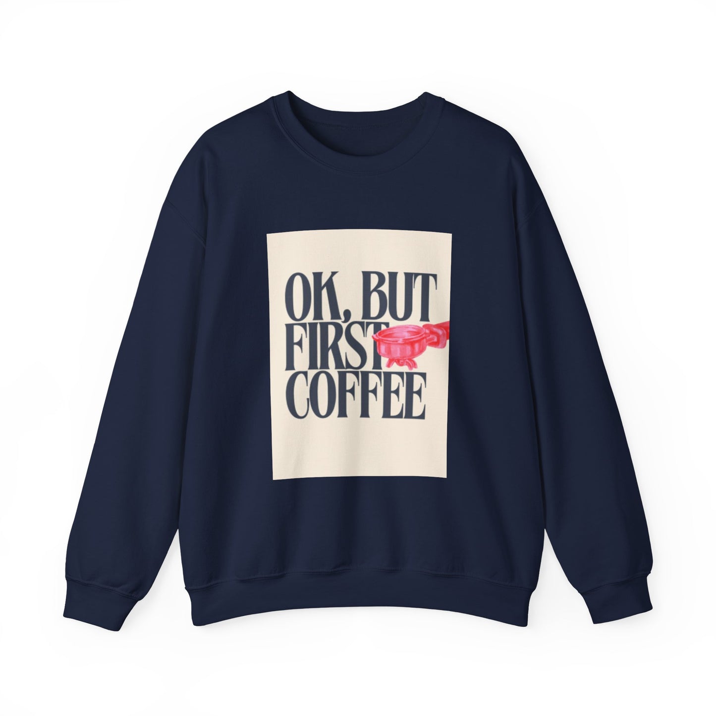 Ok, But First Coffee - Crewneck