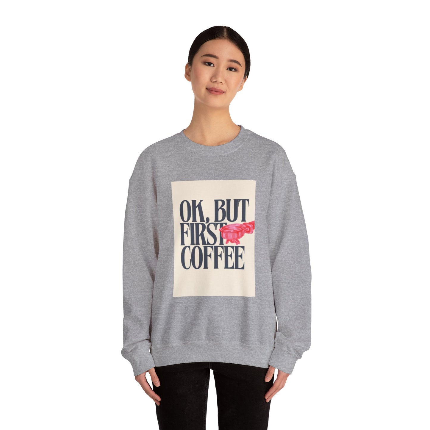 Ok, But First Coffee - Crewneck