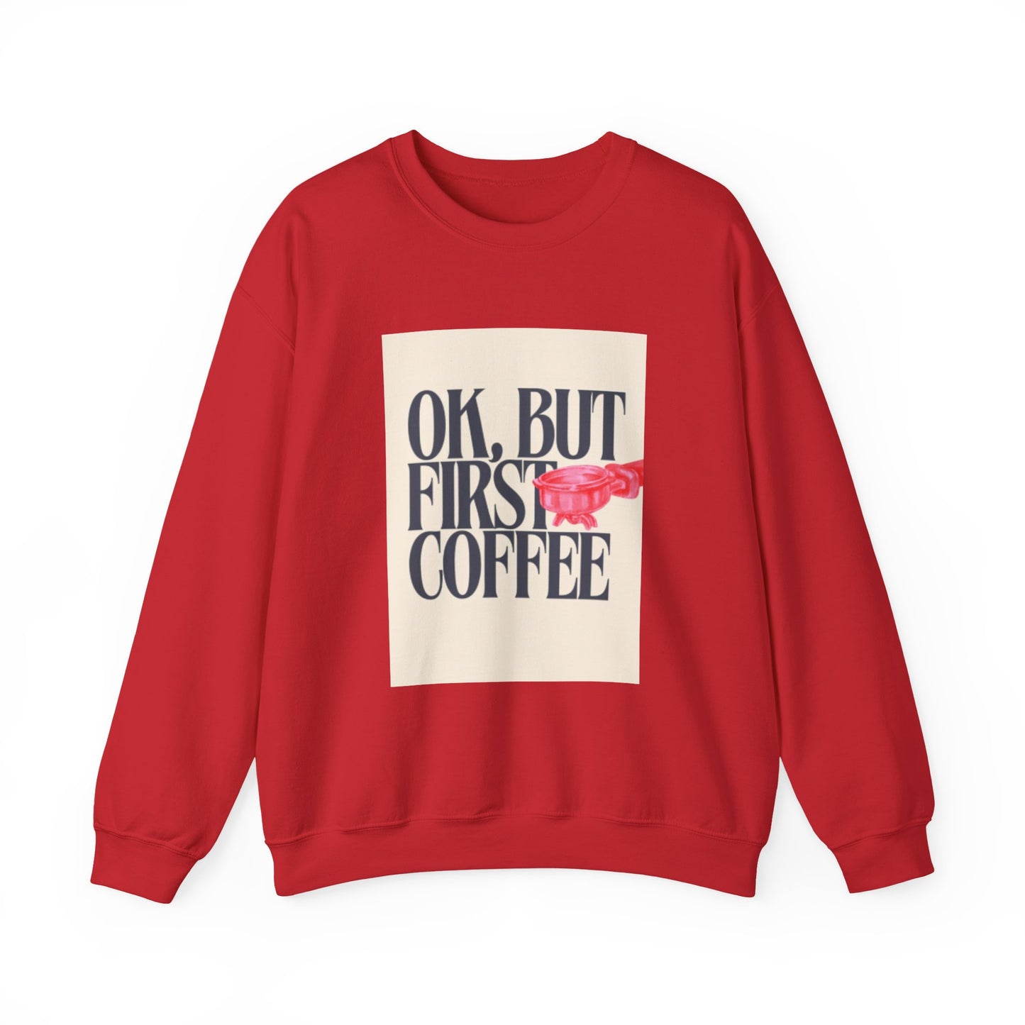 Ok, But First Coffee - Crewneck