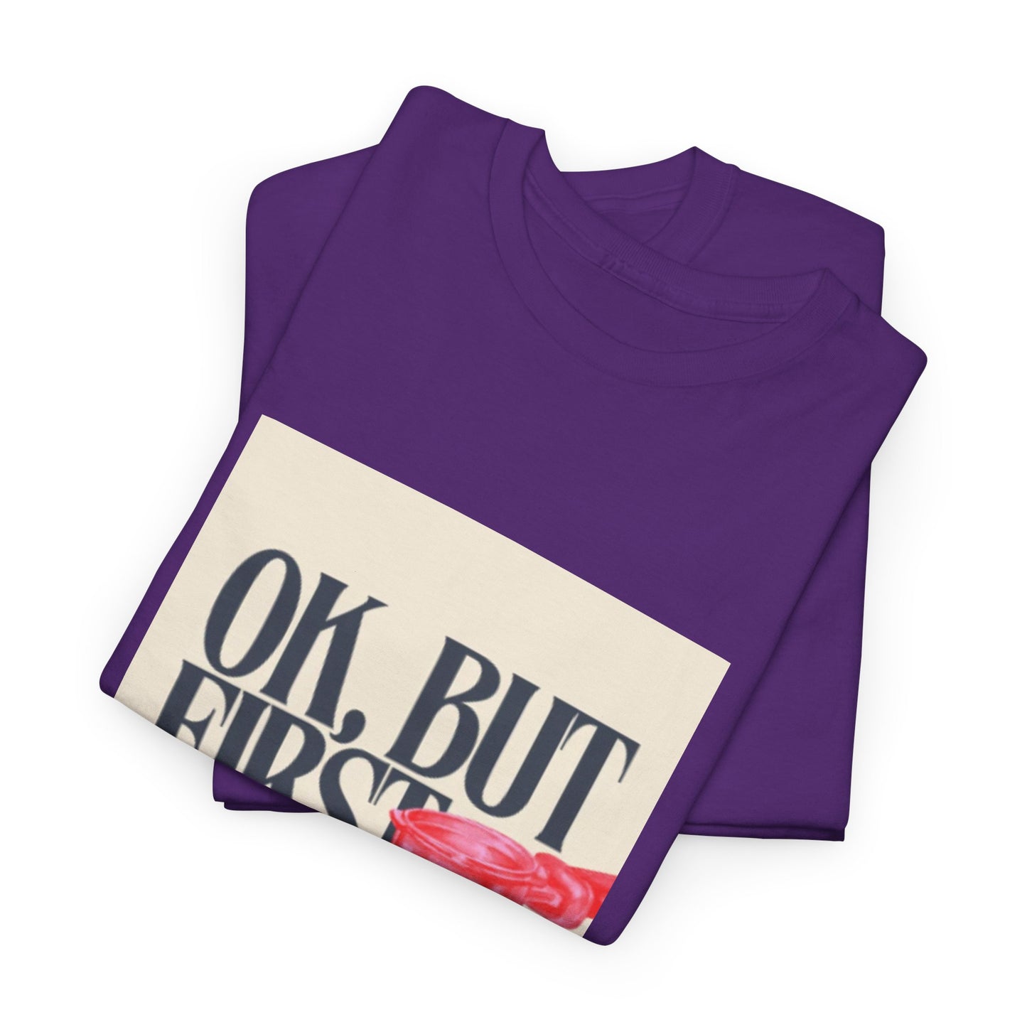 Ok, But First Coffee - Short Sleeve Tee