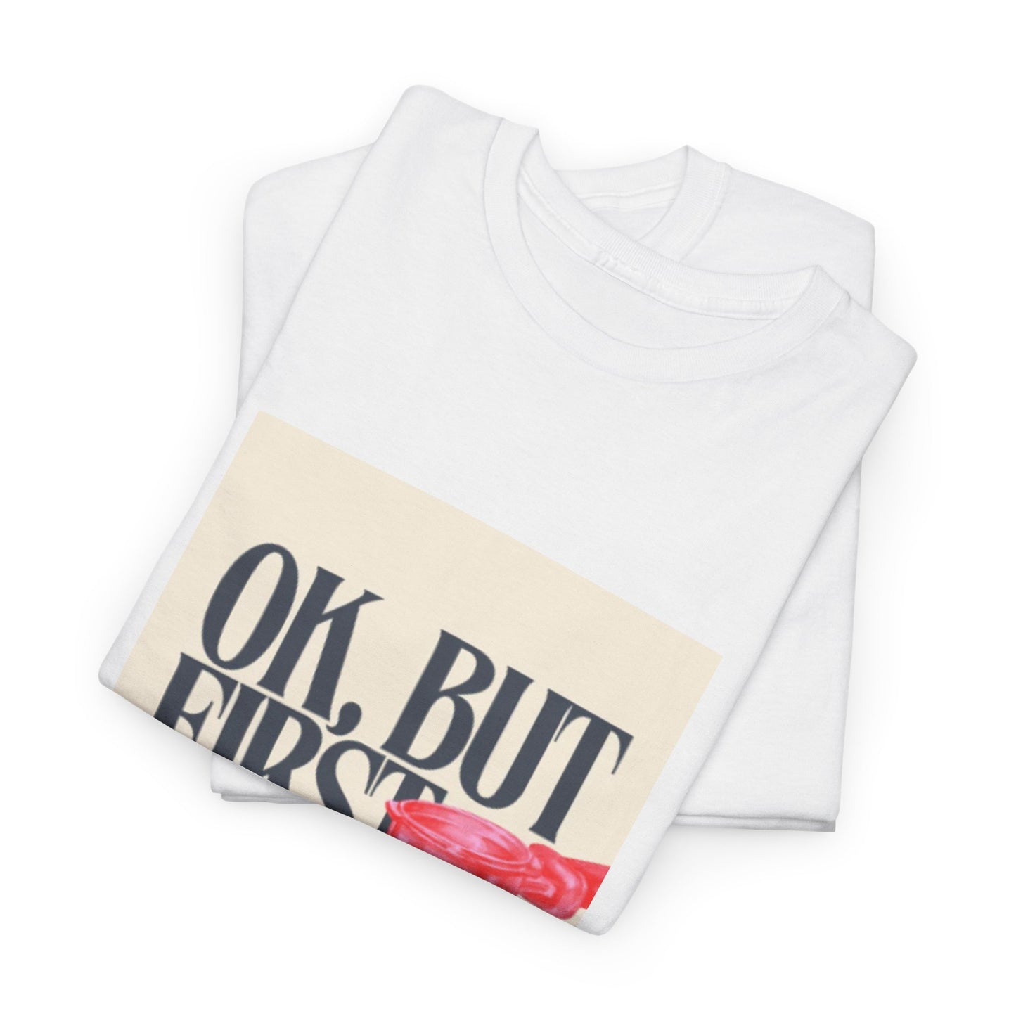 Ok, But First Coffee - Short Sleeve Tee