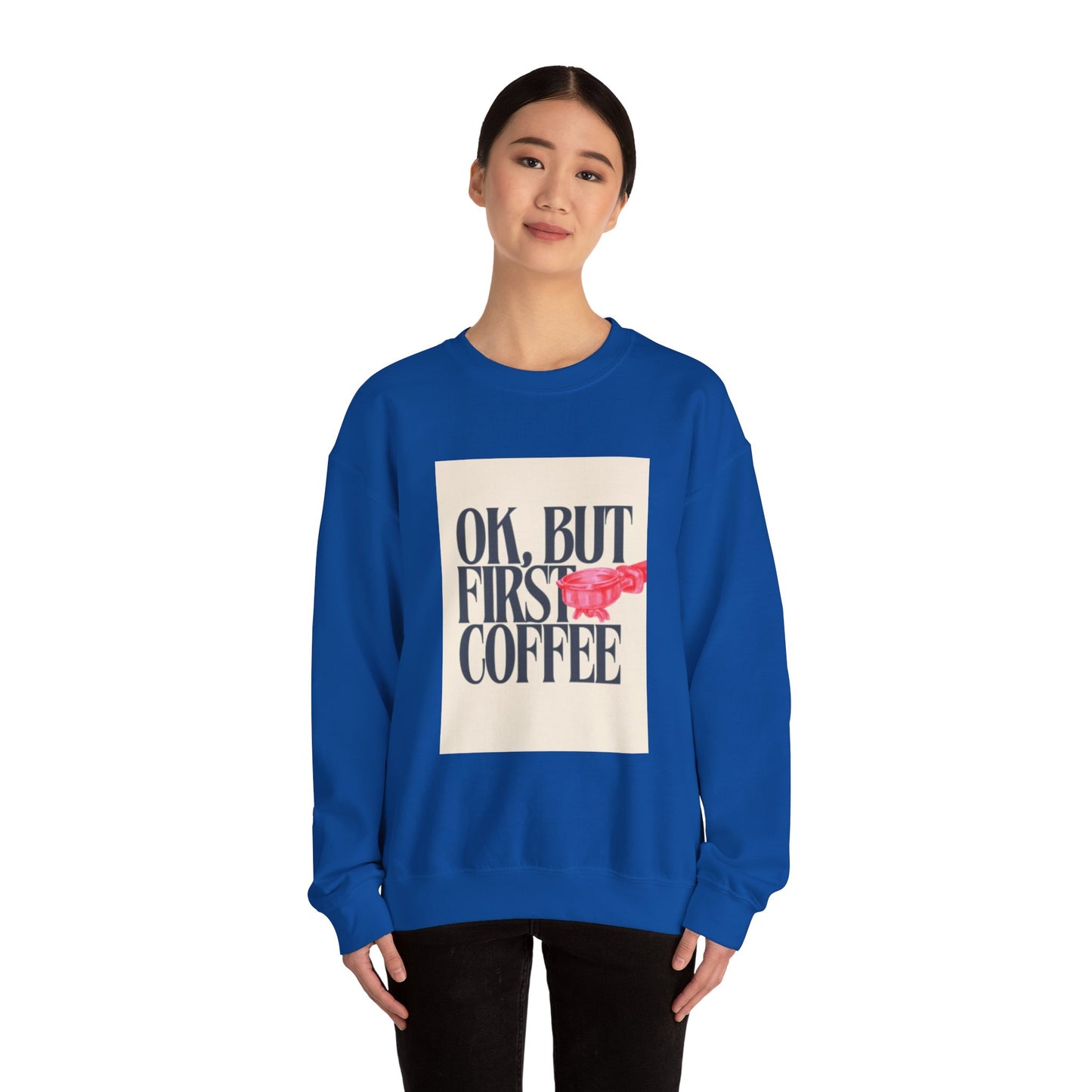 Ok, But First Coffee - Crewneck