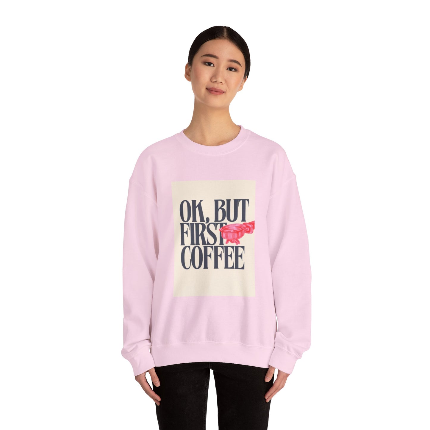 Ok, But First Coffee - Crewneck