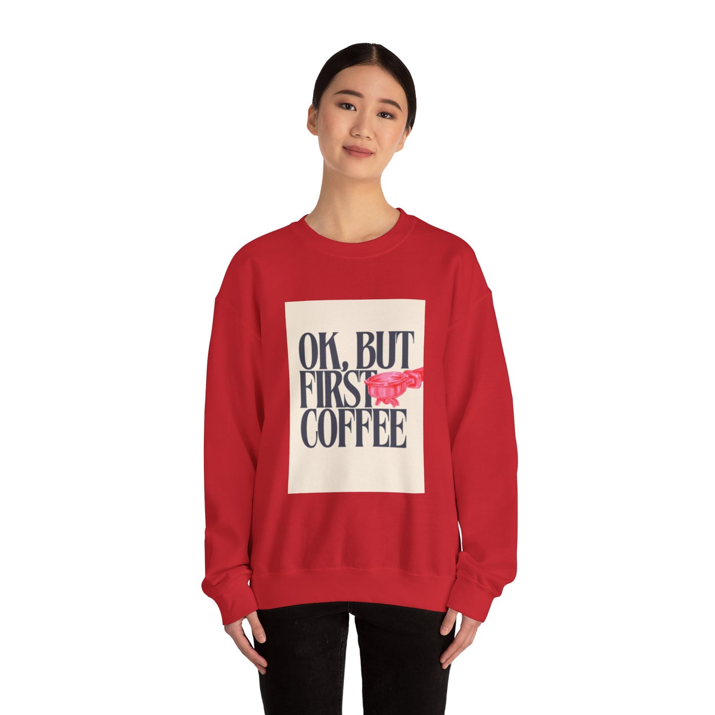 Ok, But First Coffee - Crewneck