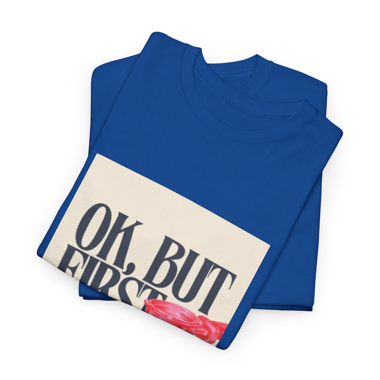 Ok, But First Coffee - Short Sleeve Tee