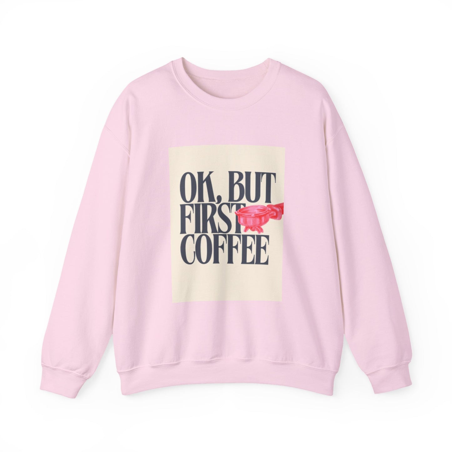 Ok, But First Coffee - Crewneck