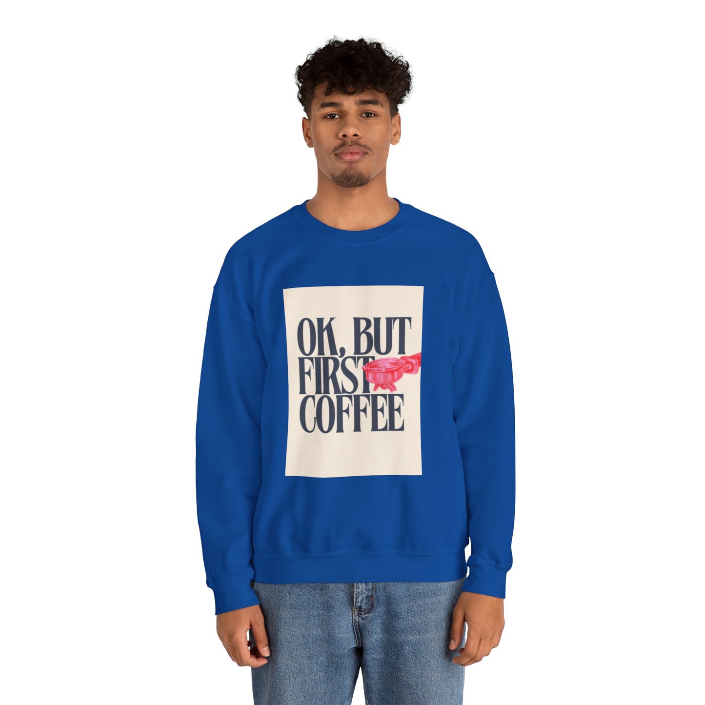 Ok, But First Coffee - Crewneck
