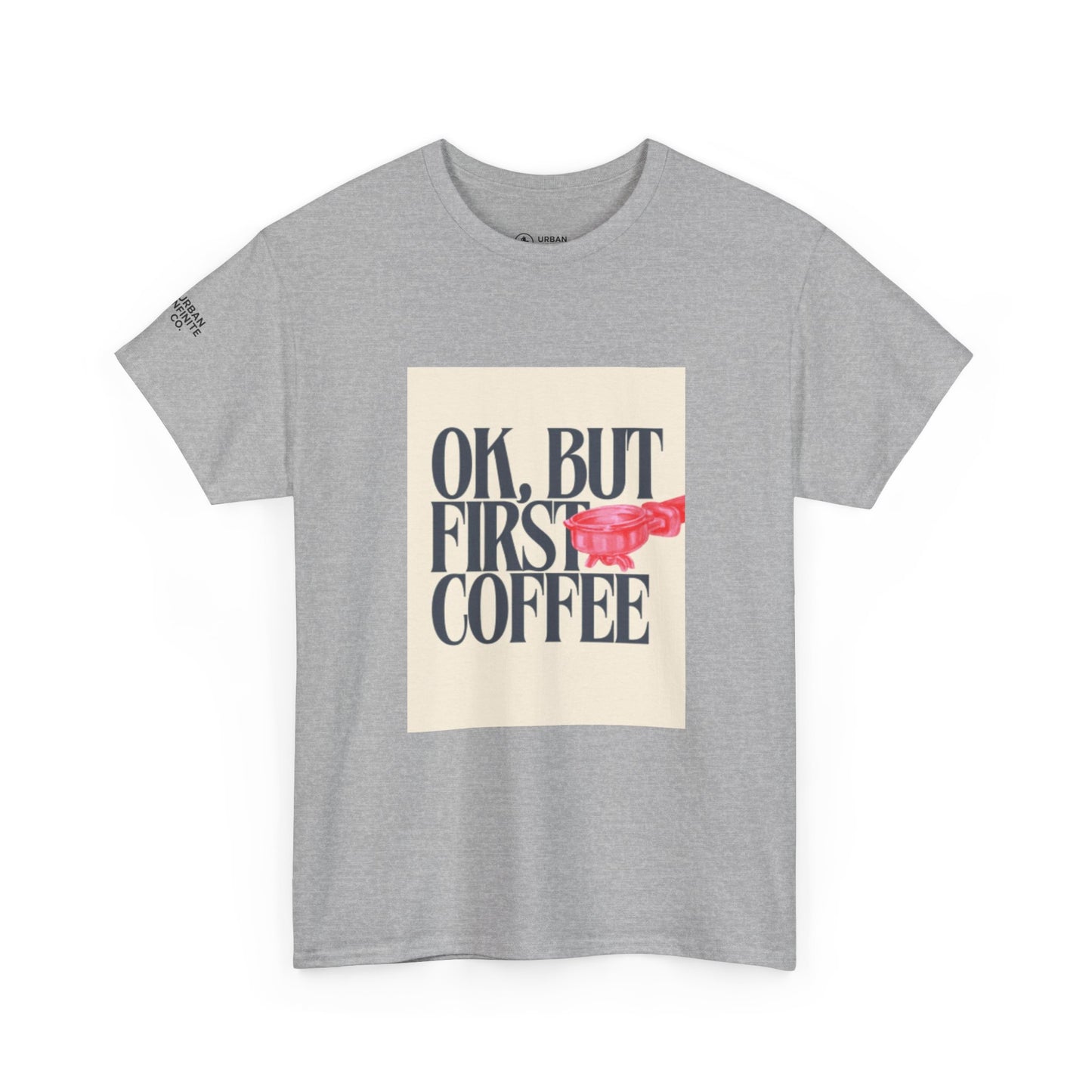 Ok, But First Coffee - Short Sleeve Tee