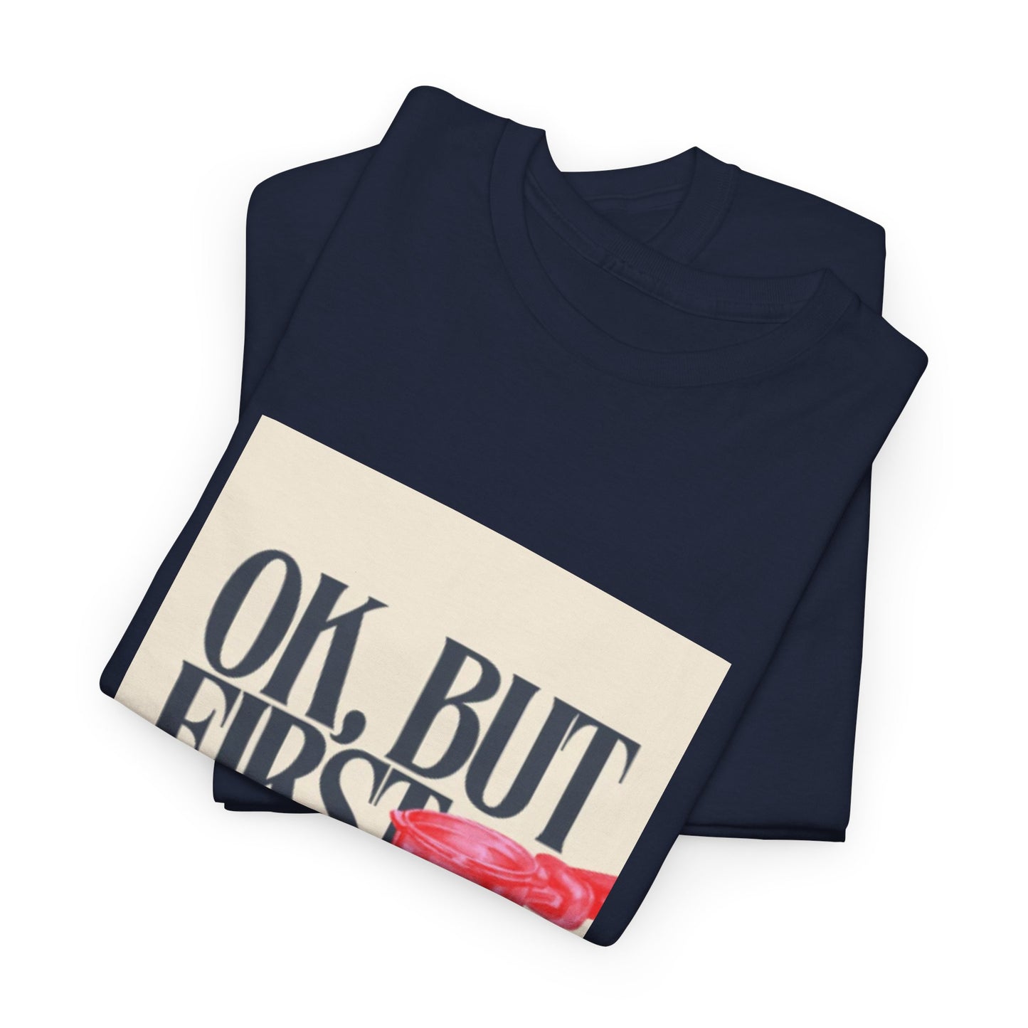 Ok, But First Coffee - Short Sleeve Tee