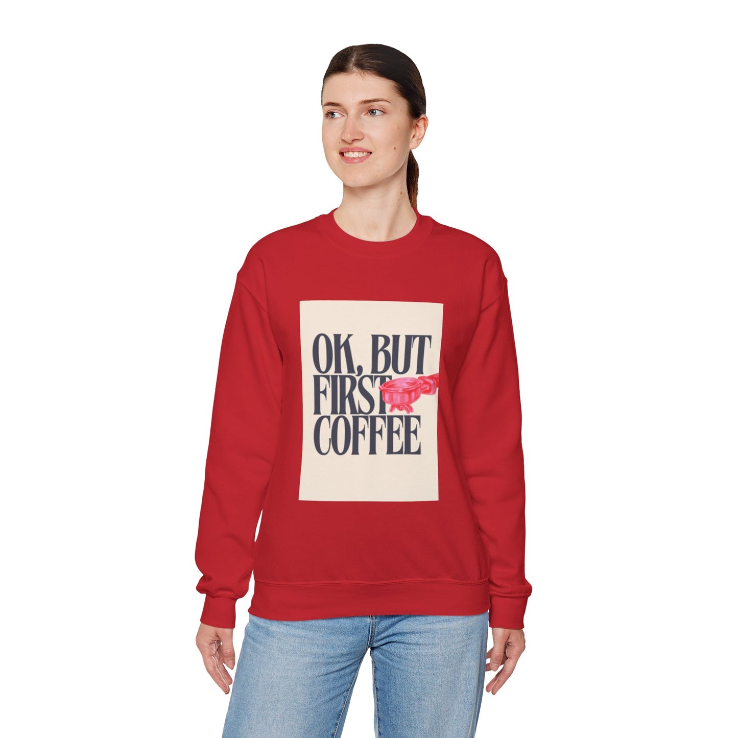 Ok, But First Coffee - Crewneck