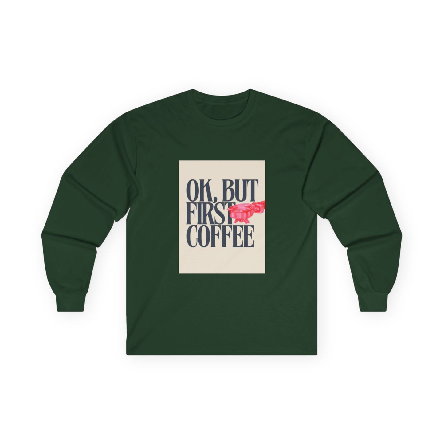 Ok, But First Coffee - Long Sleeve Tee
