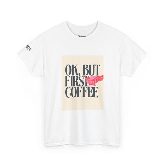 Ok, But First Coffee - Short Sleeve Tee