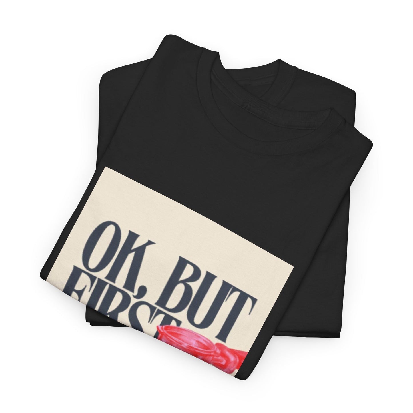 Ok, But First Coffee - Short Sleeve Tee