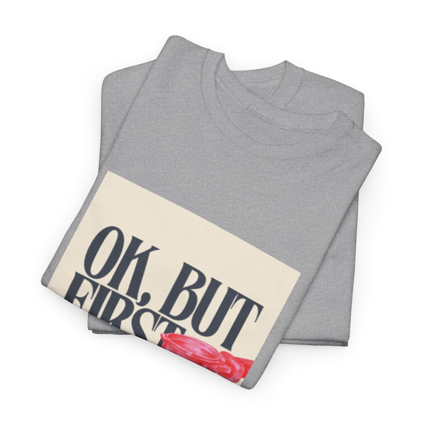 Ok, But First Coffee - Short Sleeve Tee