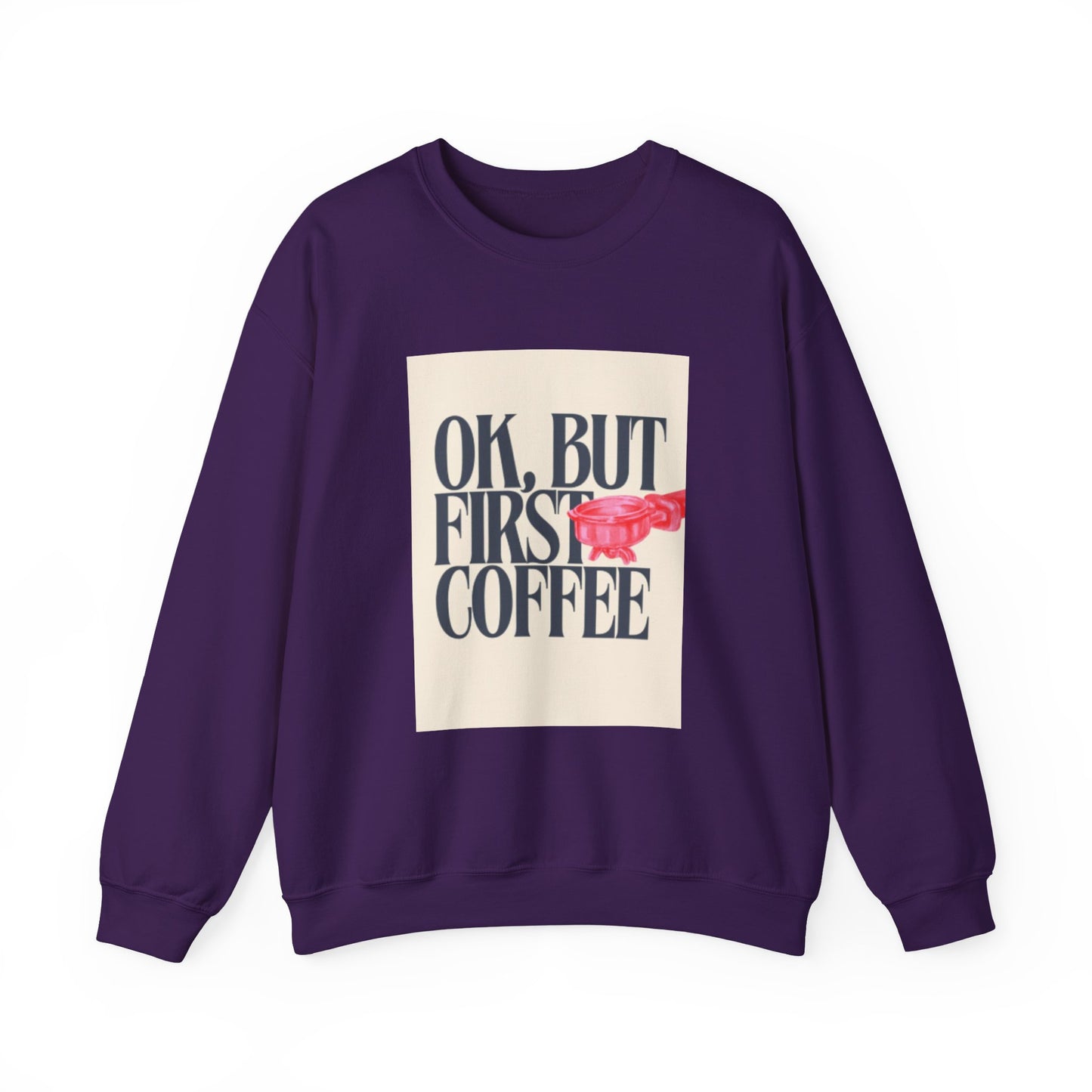 Ok, But First Coffee - Crewneck