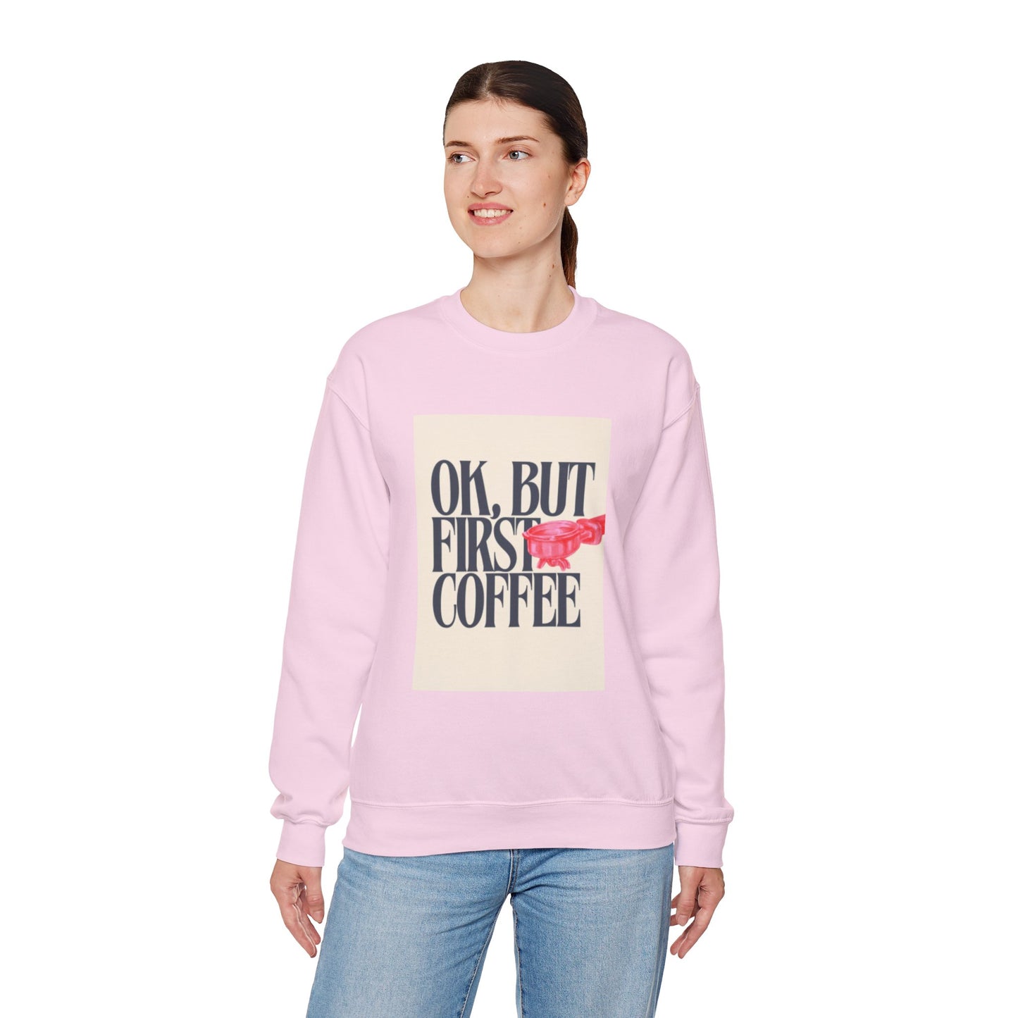 Ok, But First Coffee - Crewneck