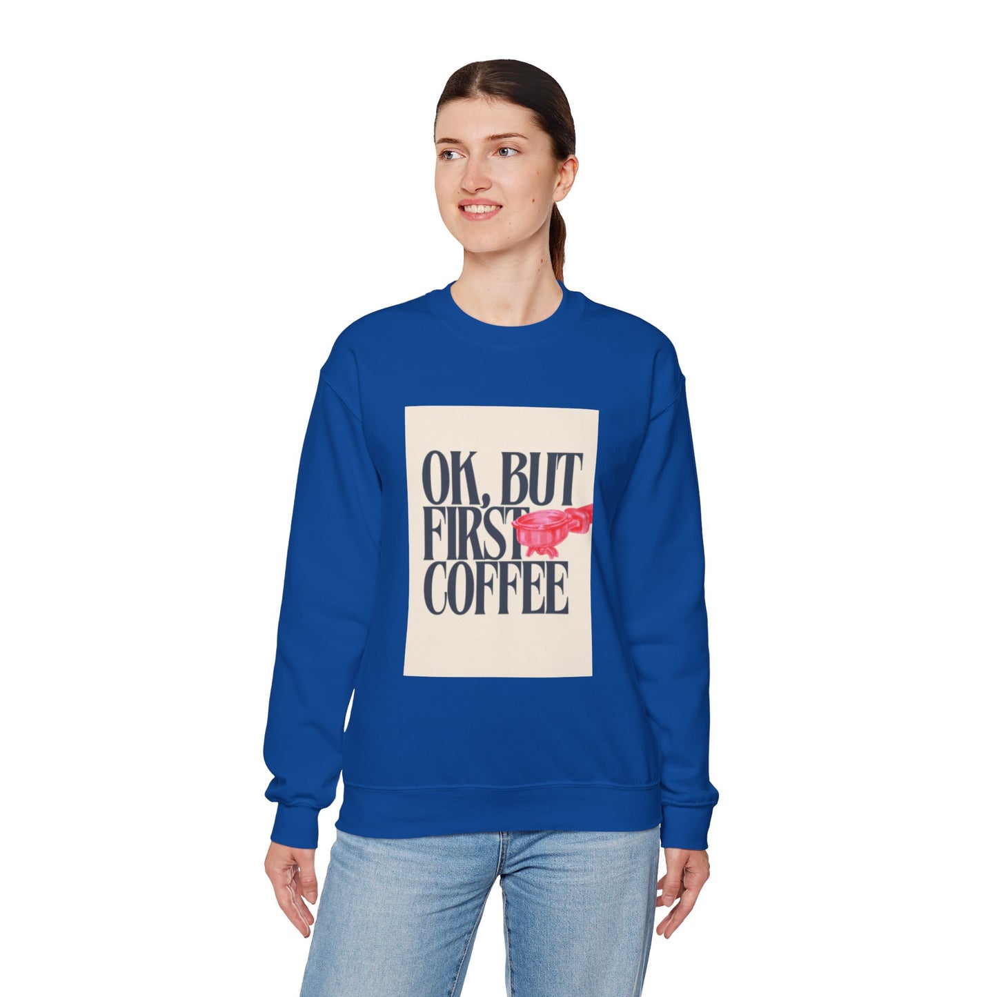 Ok, But First Coffee - Crewneck
