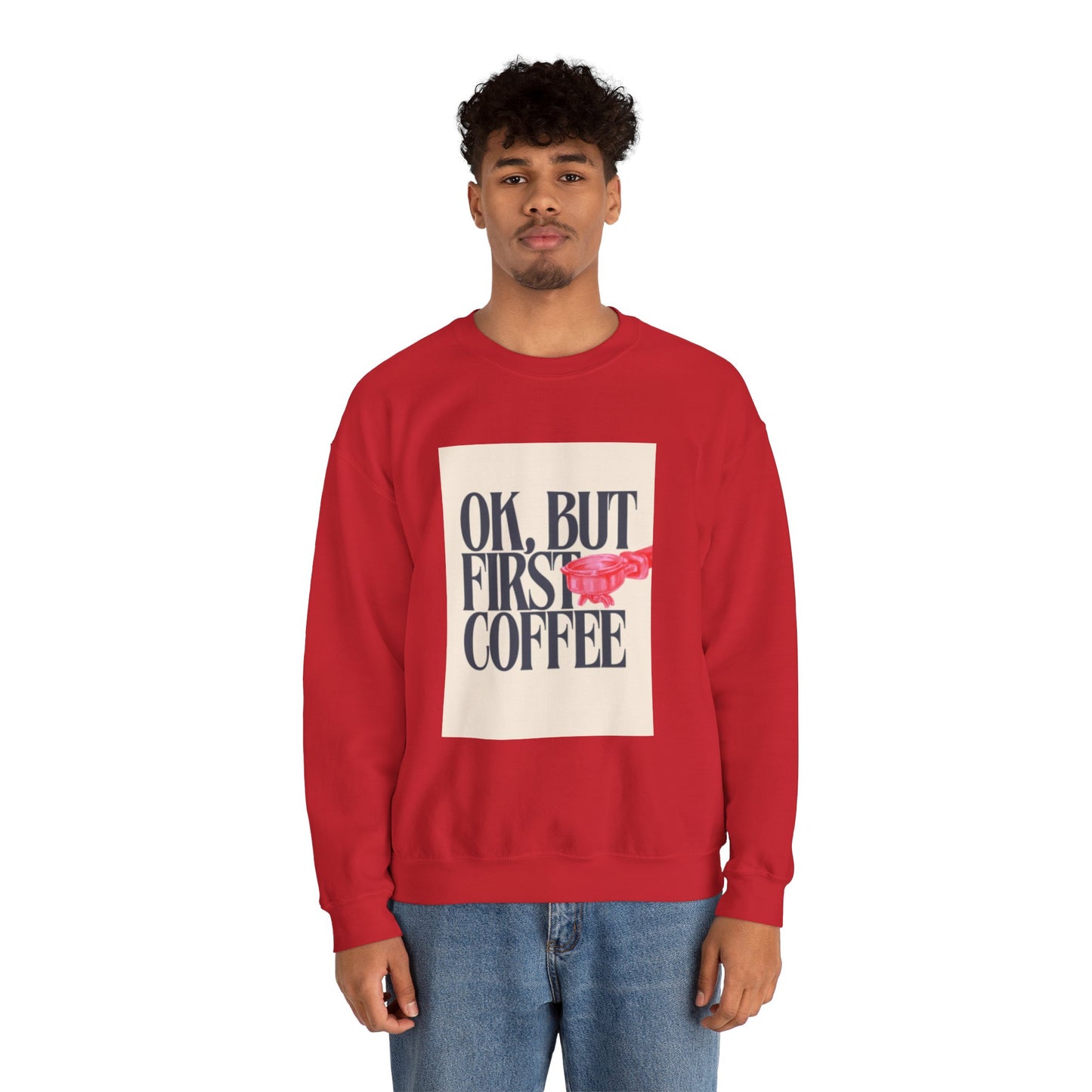 Ok, But First Coffee - Crewneck