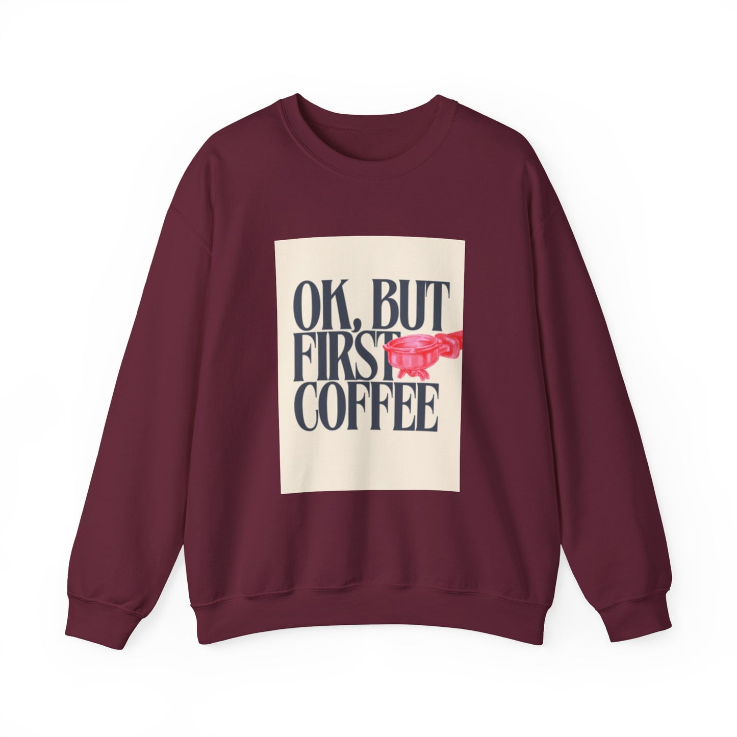 Ok, But First Coffee - Crewneck