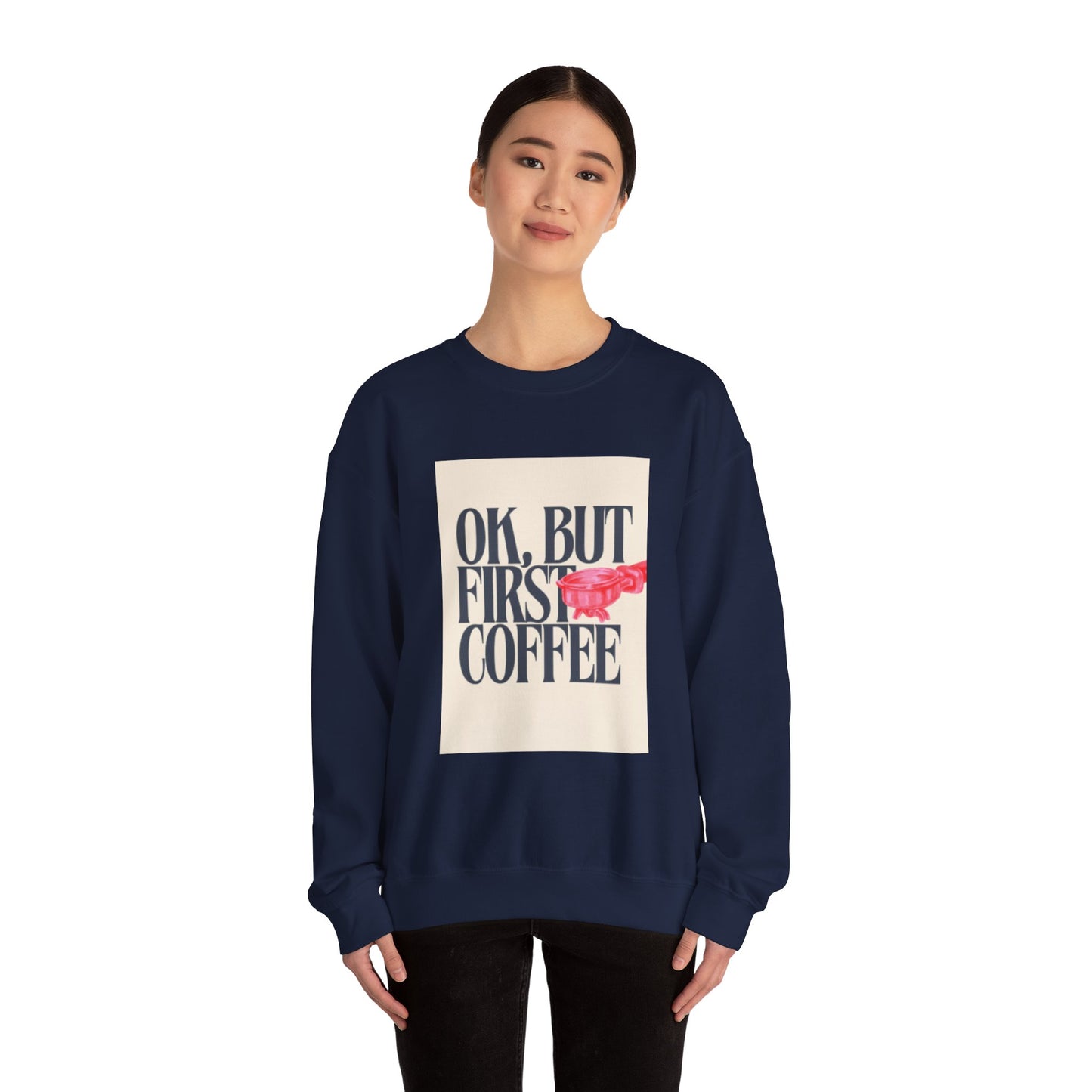 Ok, But First Coffee - Crewneck