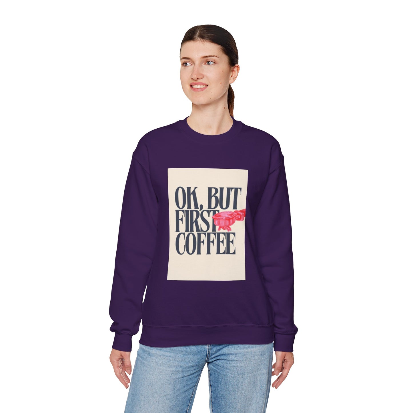Ok, But First Coffee - Crewneck