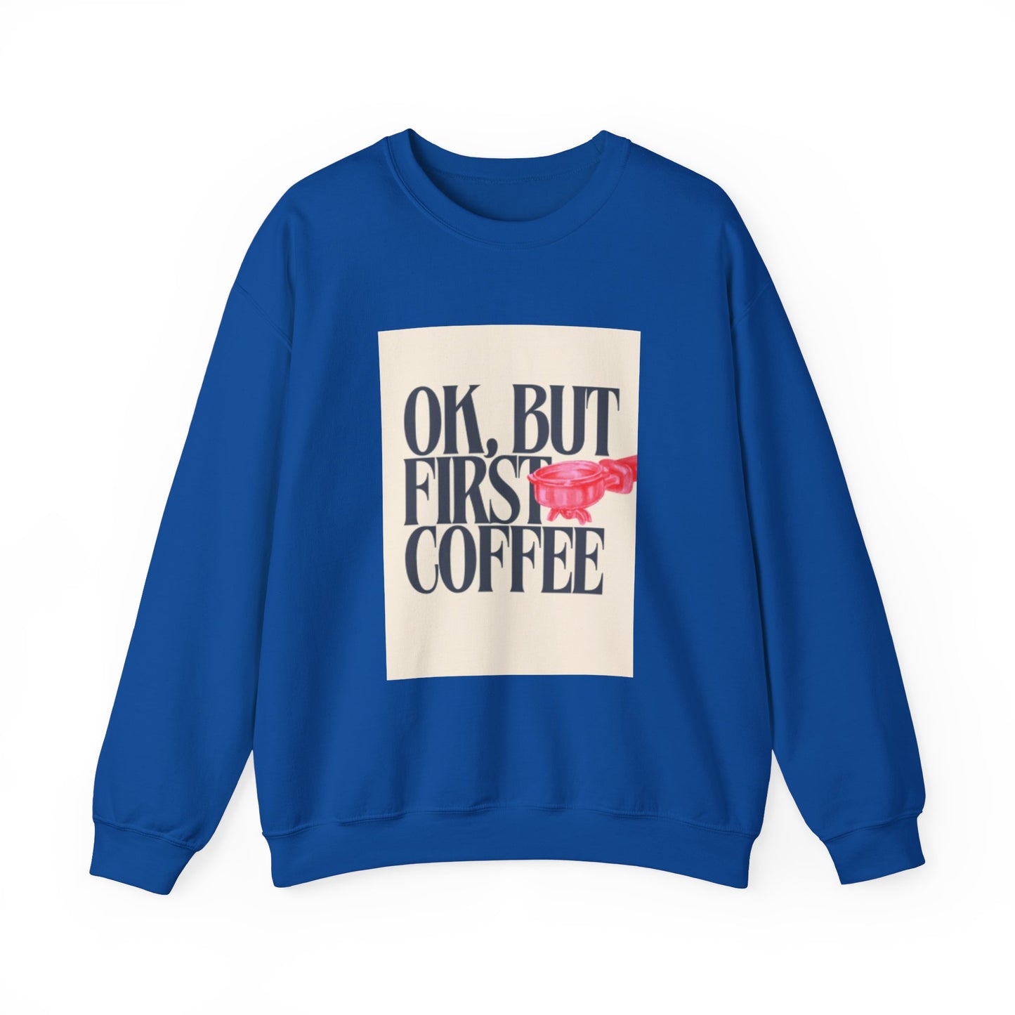 Ok, But First Coffee - Crewneck