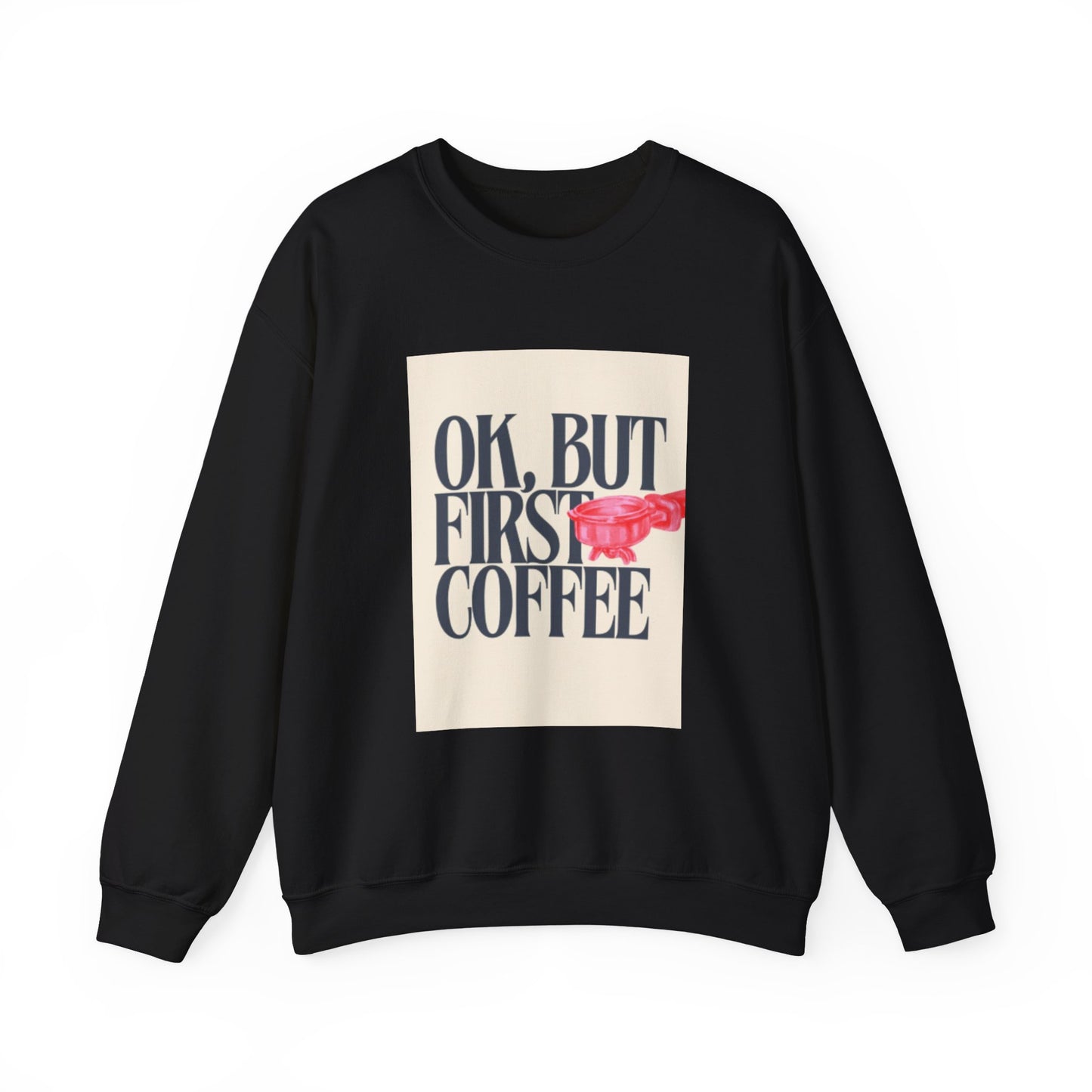 Ok, But First Coffee - Crewneck