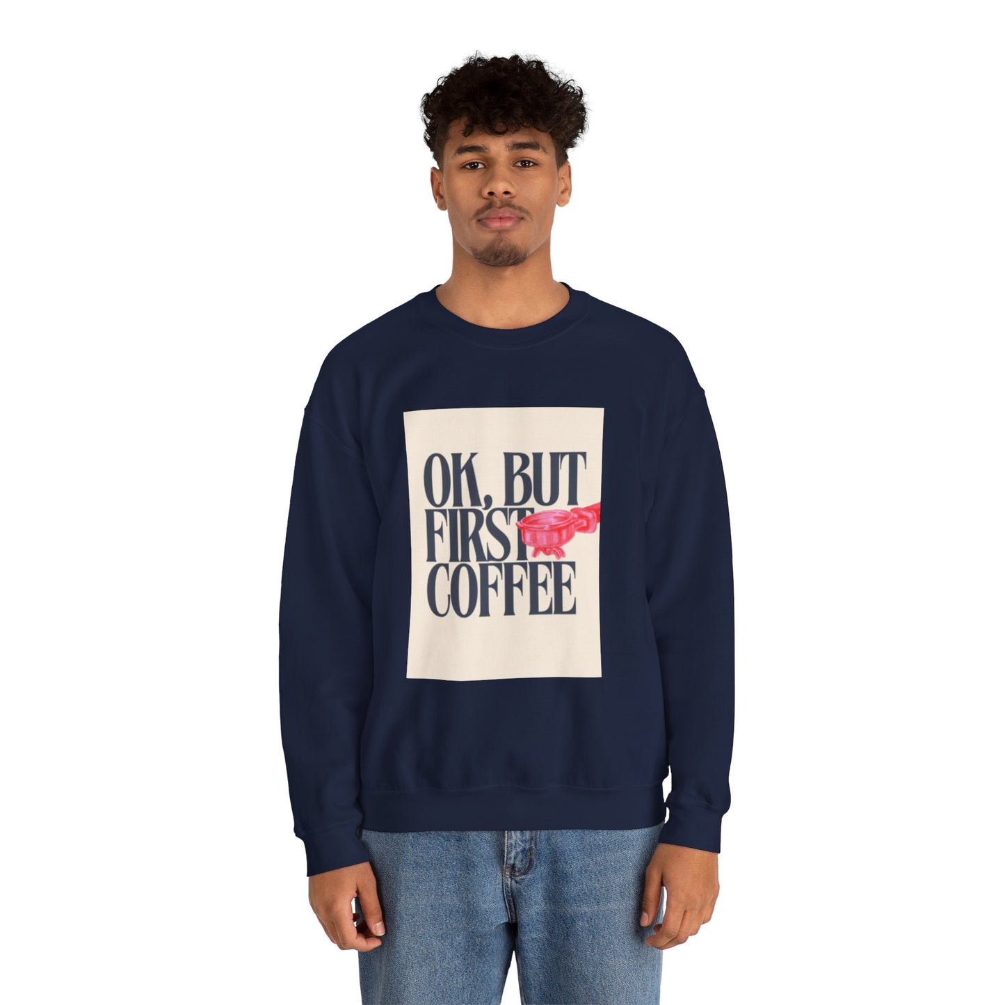 Ok, But First Coffee - Crewneck
