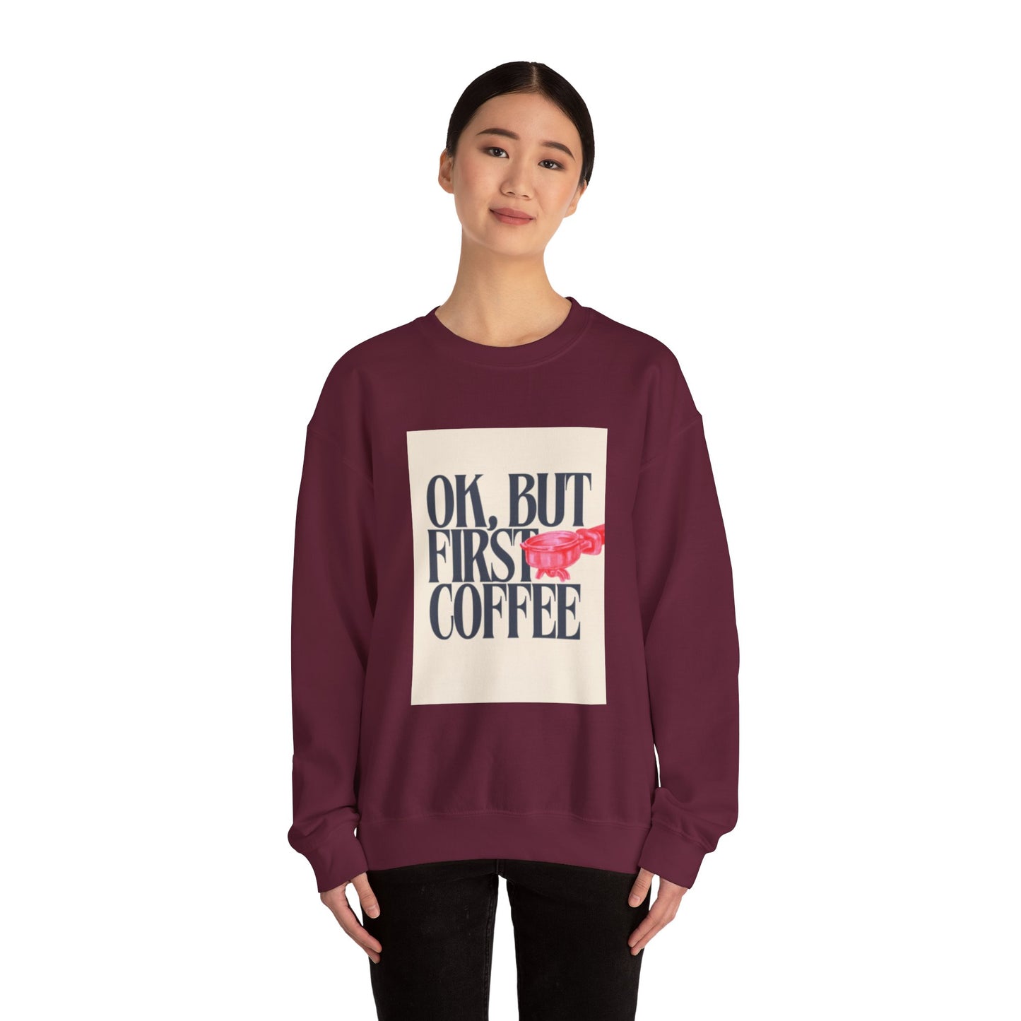 Ok, But First Coffee - Crewneck