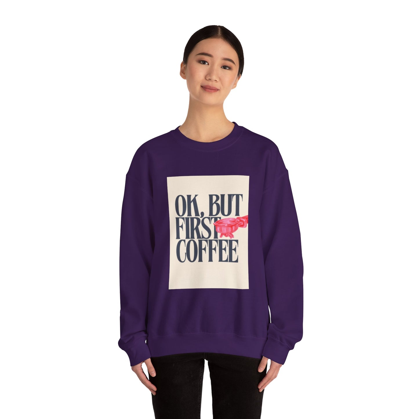 Ok, But First Coffee - Crewneck