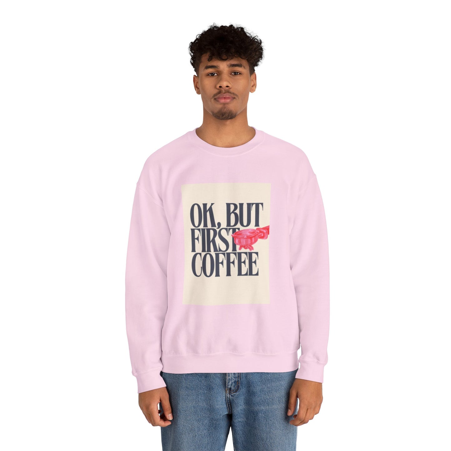 Ok, But First Coffee - Crewneck